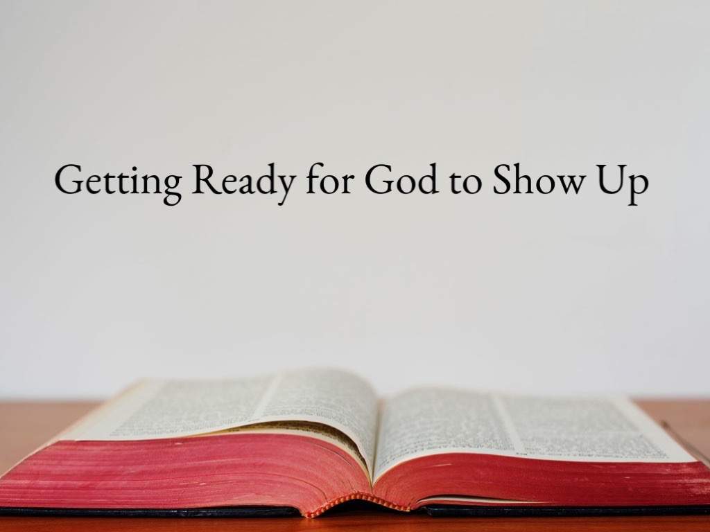 Getting Ready for God to Show Up