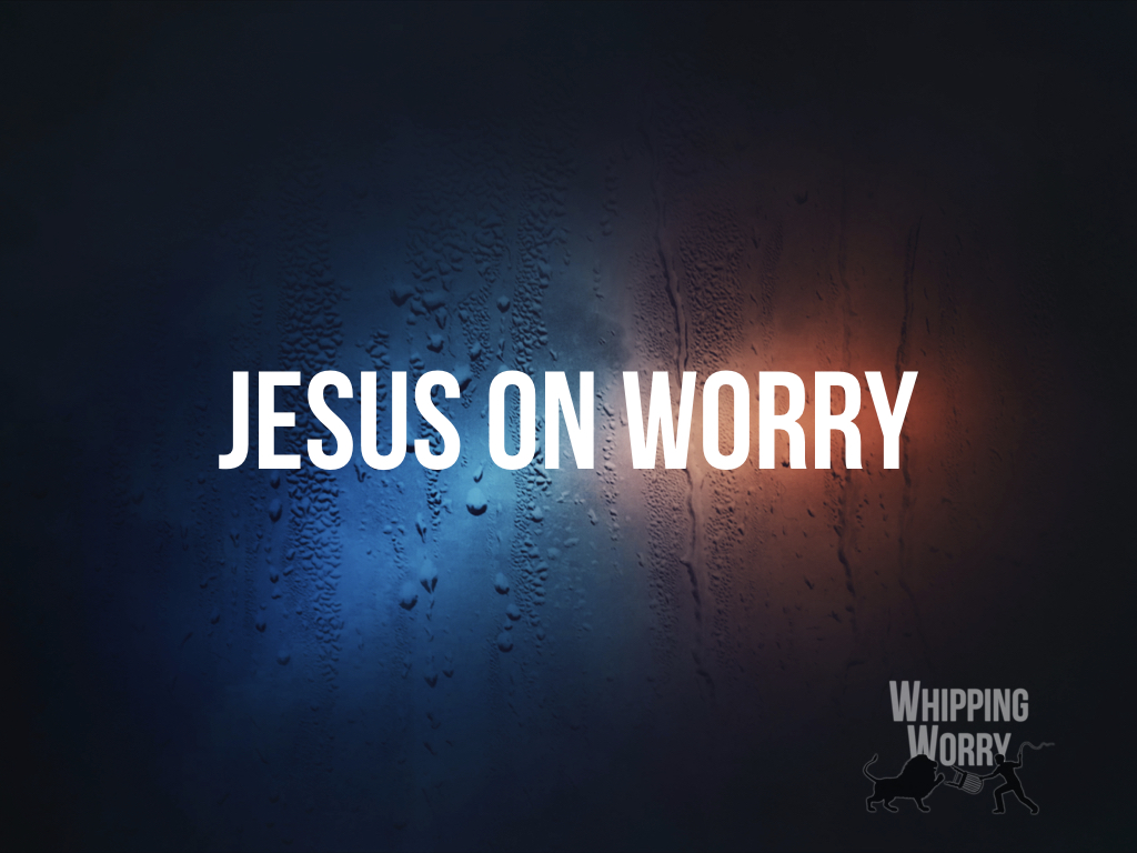 Jesus on Worry