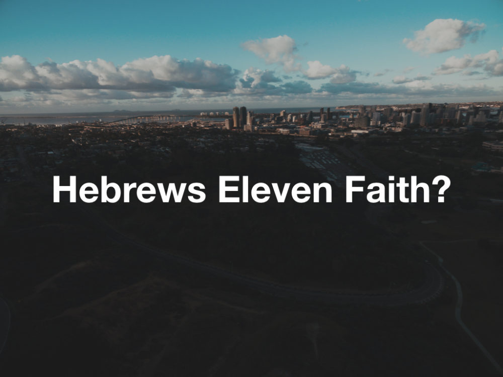 Hebrews Eleven Faith?