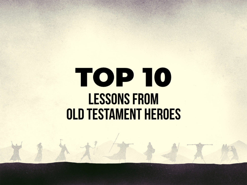 Top 10: Lessons from Old Testament Heroes