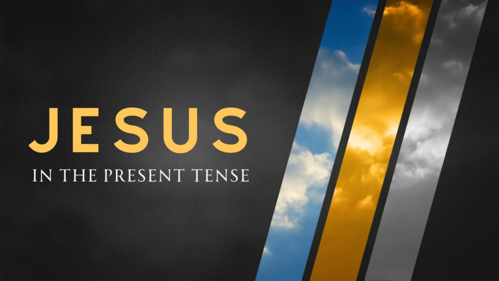 Jesus in the Present Tense